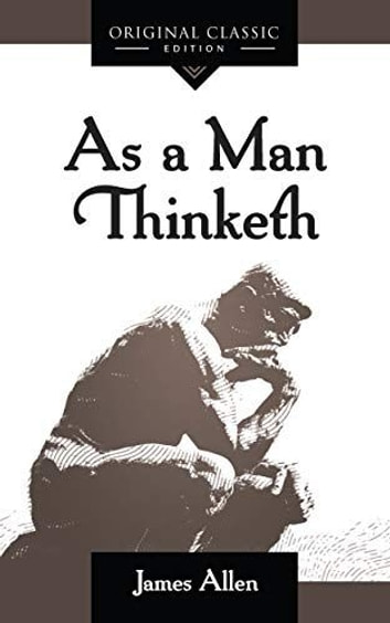 "As A Man Thinketh" by James Allen